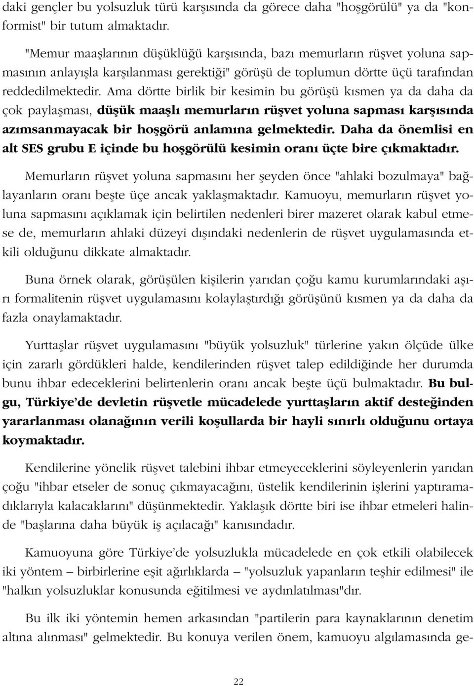 Ama dörtte birlik bir kesimin bu görüflü k smen ya da daha da çok paylaflmas, düflük maafll memurlar n rüflvet yoluna sapmas karfl s nda az msanmayacak bir hoflgörü anlam na gelmektedir.