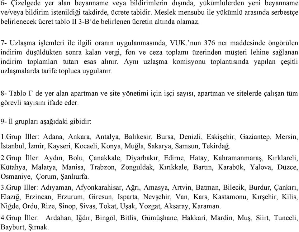 nun 376 ncı maddesinde öngörülen indirim düşüldükten sonra kalan vergi, fon ve ceza toplamı üzerinden müşteri lehine sağlanan indirim toplamları tutarı esas alınır.