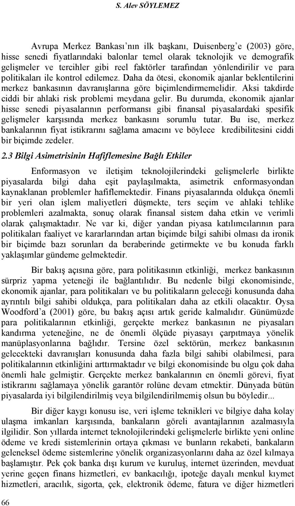 Aksi takdirde ciddi bir ahlaki risk problemi meydana gelir.