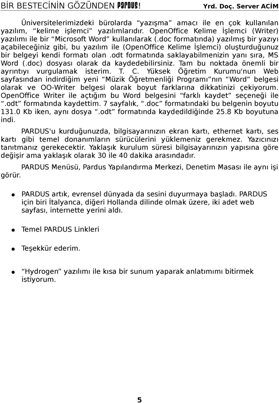 doc) dosyası olarak da kaydedebilirsiniz. Tam bu noktada önemli bir ayrıntıyı vurgulamak isterim. T. C.