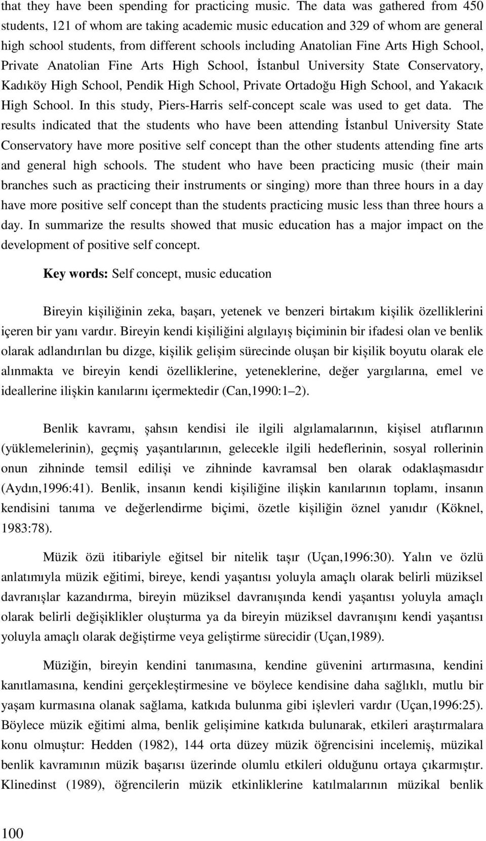 School, Private Anatolian Fine Arts High School, İstanbul University State Conservatory, Kadıköy High School, Pendik High School, Private Ortadoğu High School, and Yakacık High School.