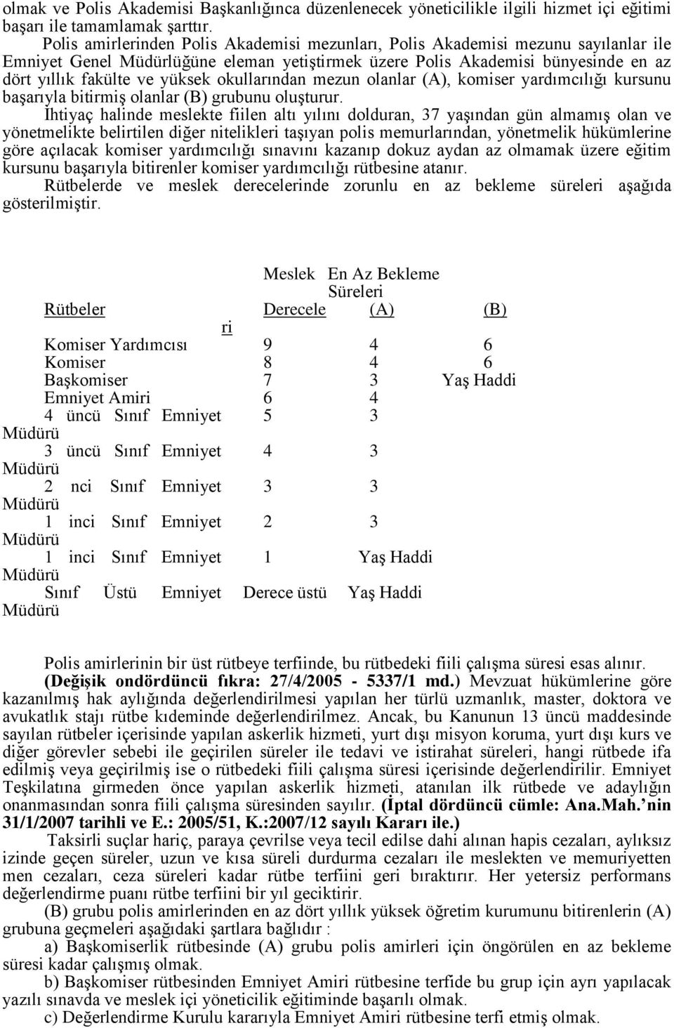 okullarından mezun olanlar (A), komiser yardımcılığı kursunu başarıyla bitirmiş olanlar (B) grubunu oluşturur.