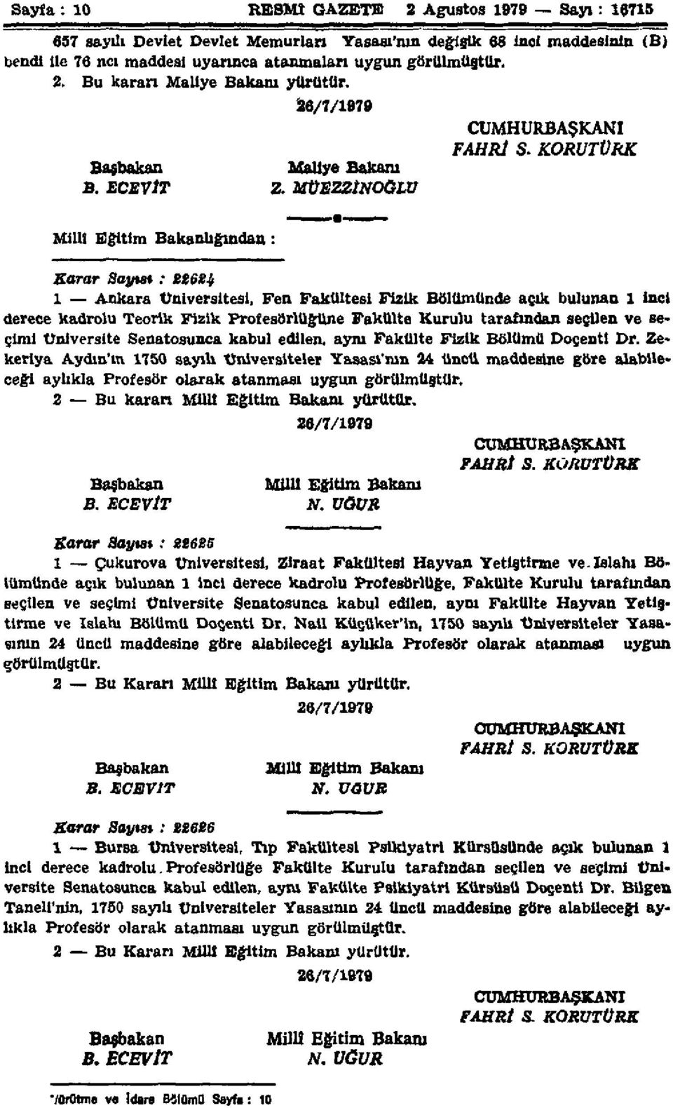 MÜEZZİNOGLU Milli Eğitim Bakanlığından: Karar Sayısı XXZXCXCCZ<XC : 1 Ankara Üniversitesi, Fen Fakültesi Fizik Bölümünde açık bulunan 1 inci derece kadrolu Teorik Fizik Profesörlüğüne Fakülte Kurulu