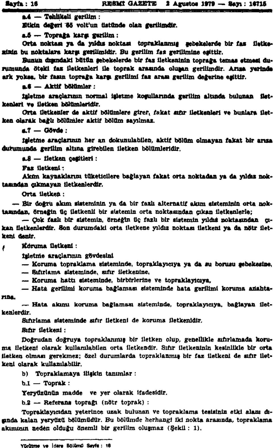 Ansa yerinde ark yoksa, bir fasın toprağa karşı gerilimi faz arası gerilim değerine eşittir. a.6 Aktif bölümler: İşletme araçlarının normal işletme kofullarında gerilim altında bulunan iletkenleri ve iletken bölümleridir.