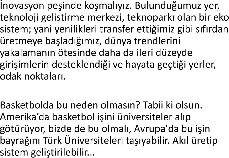 üretmeye başladığımız, dünya trendlerini yakalamanın ötesinde daha da ileri düzeyde girişimlerin desteklendiği ve hayata geçtiği