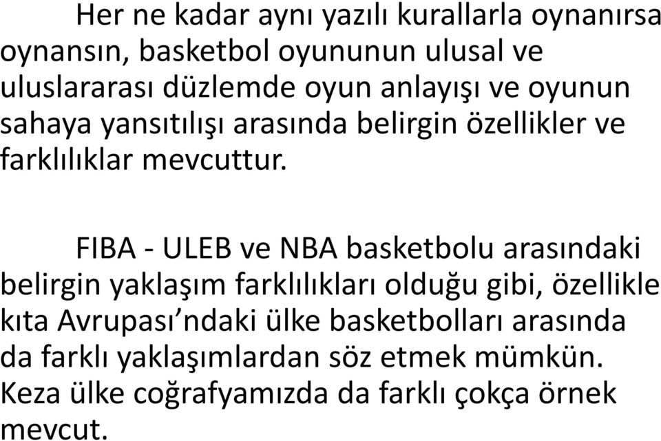 FIBA ULEB ve NBA basketbolu arasındaki belirgin yaklaşım farklılıkları olduğu gibi, özellikle kıta Avrupası