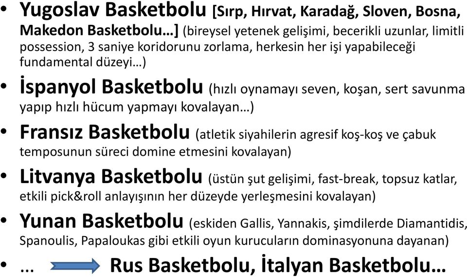 agresif koş koş ve çabuk temposunun süreci domine etmesini kovalayan) Litvanya Basketbolu (üstün şut gelişimi, fast break, topsuz katlar, etkili pick&roll anlayışının her düzeyde