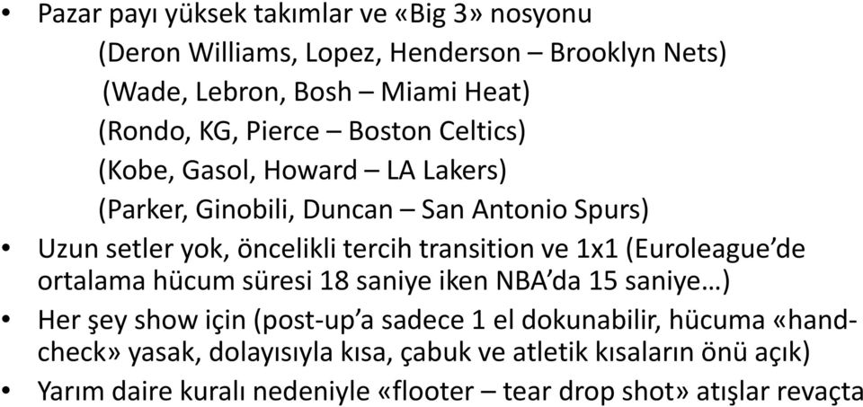 transition ve 1x1 (Euroleague de ortalama hücum süresi 18 saniye iken NBA da 15 saniye ) Her şey show için (post up a sadece 1 el