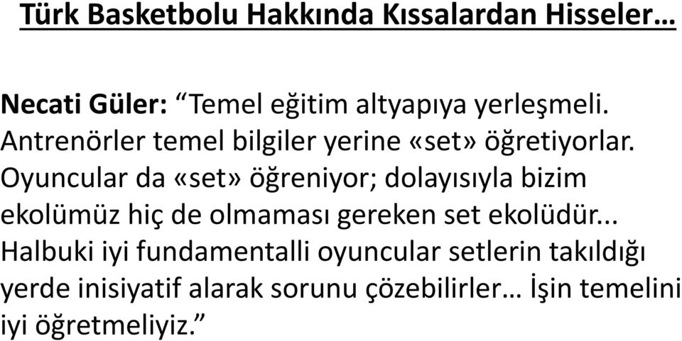 Oyuncular da «set» öğreniyor; dolayısıyla bizim ekolümüz hiç de olmaması gereken set ekolüdür.