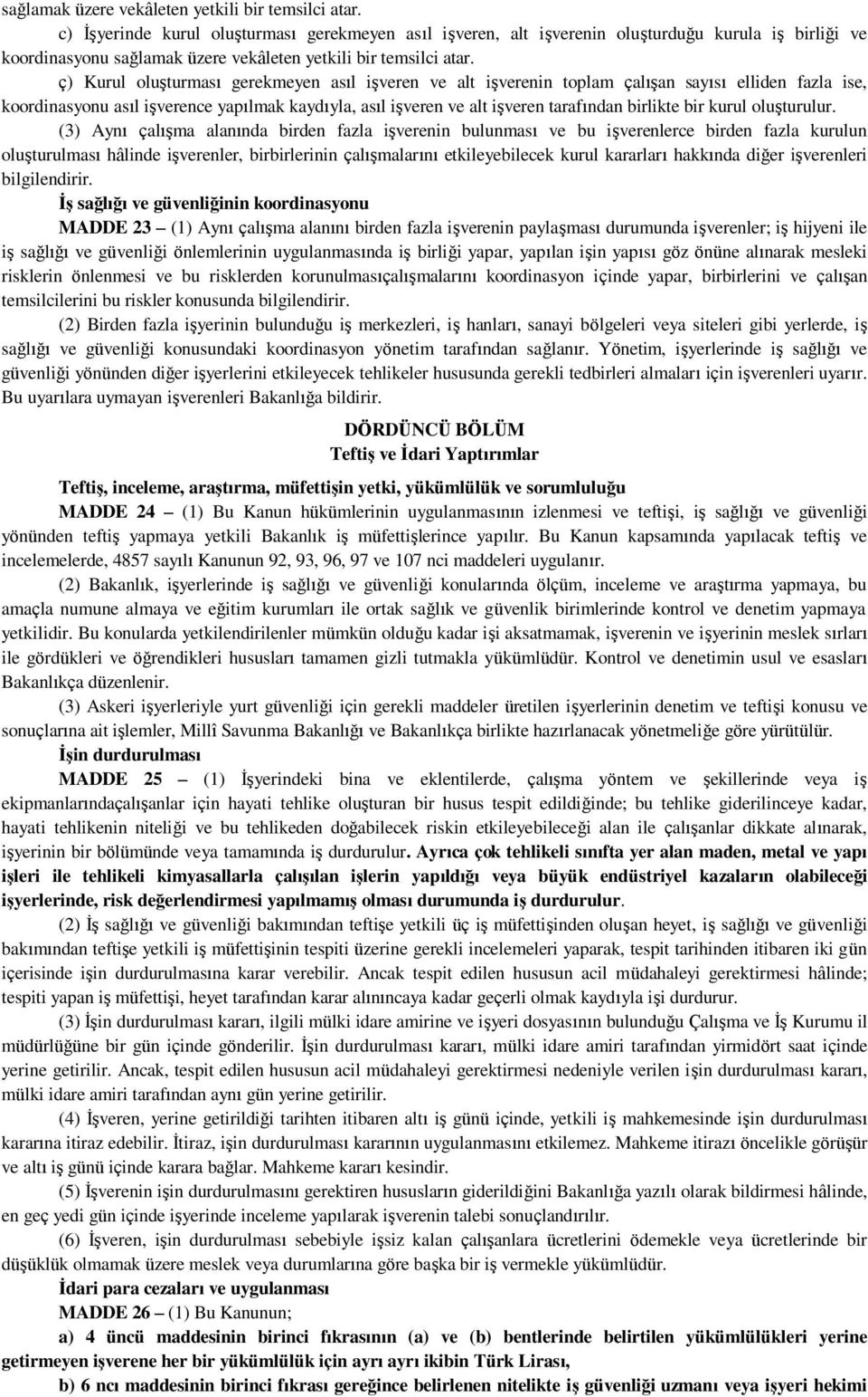 sayısı elliden fazla ise, koordinasyonu asıl işverence yapılmak kaydıyla, asıl işveren ve alt işveren tarafından birlikte bir kurul oluşturulur.