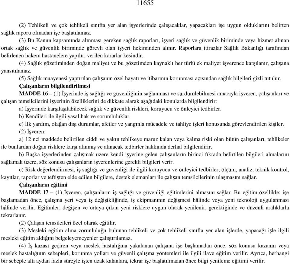 Raporlara itirazlar Sağlık Bakanlığı tarafından belirlenen hakem hastanelere yapılır, verilen kararlar kesindir.