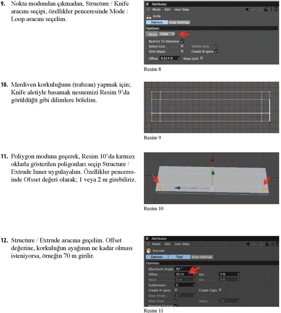 Poliygon moduna geçerek, Resim 10 da kırmızı oklarla gösterilen poligonları seçip Structure / Extrude Inner uygulayalım.