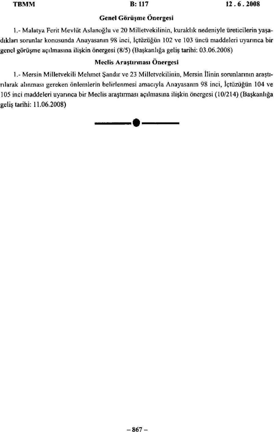 maddeleri uyarınca bir genel görüşme açılmasına ilişkin önergesi (8/5) (Başkanlığa geliş tarihi: 03.06.2008) Meclis Araştırması Önergesi 1.