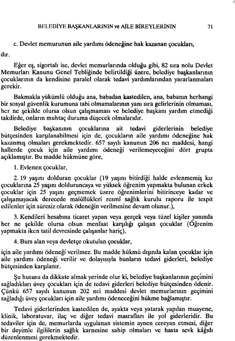 belediye bqkanlarının çocuklarının da kendisine paralelolarak tedavi yardımlarından yararlanmaları gerekir.