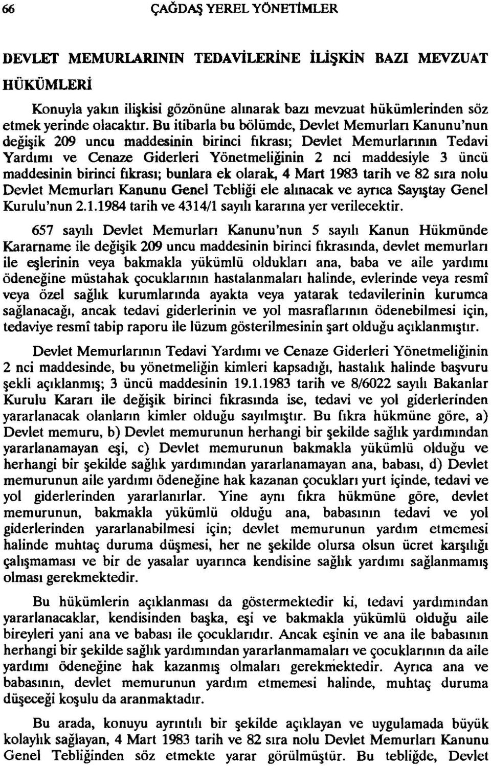 birinci fıkrası; bunlara ek olarak, 4 Mart 1983 tarih ve 82 sıra nolu Devlet Memurlan Kanunu Genel Tebliği ele alınacak ve aynca SaY1 tay Genel Kurulu'nun 2.1.1984 tarih ve 4314/1 sayılı kararına yer verilecektir.