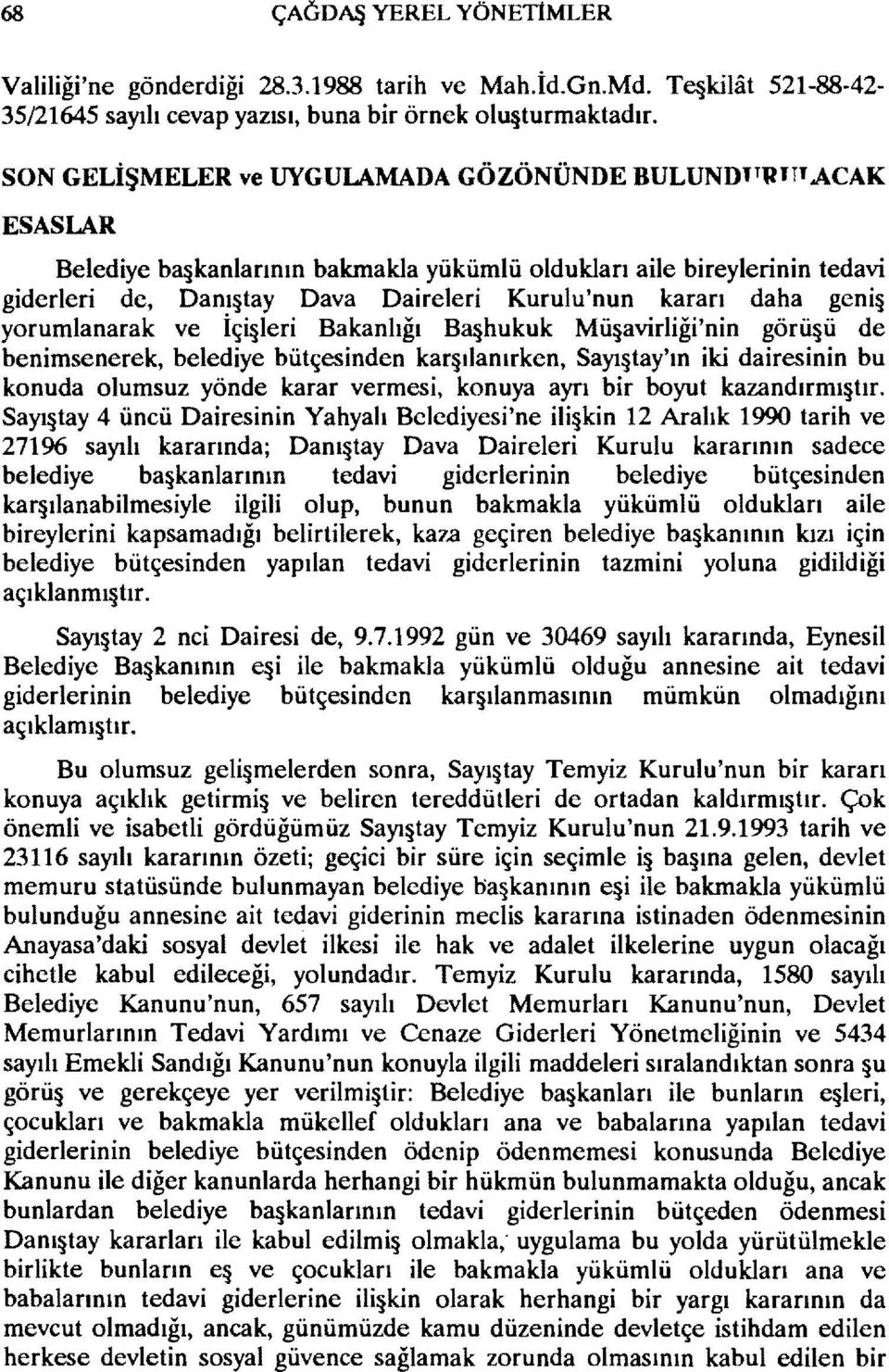 daha geniş yorumlanarak ve İçişleri Bakanlığı Brujhukuk Müşavirliği'nin görüşü de benimsenerek, belediye bütçesinden karşılanırken, Sayıştay'ın iki dairesinin bu konuda olumsuz yönde karar vermesi,