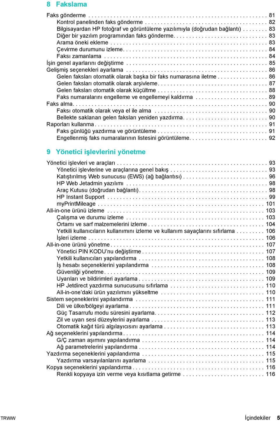 ............................................. 84 Faksı zamanlama.................................................... 84 İşin genel ayarlarını değiştirme............................................. 85 Gelişmiş seçenekleri ayarlama.