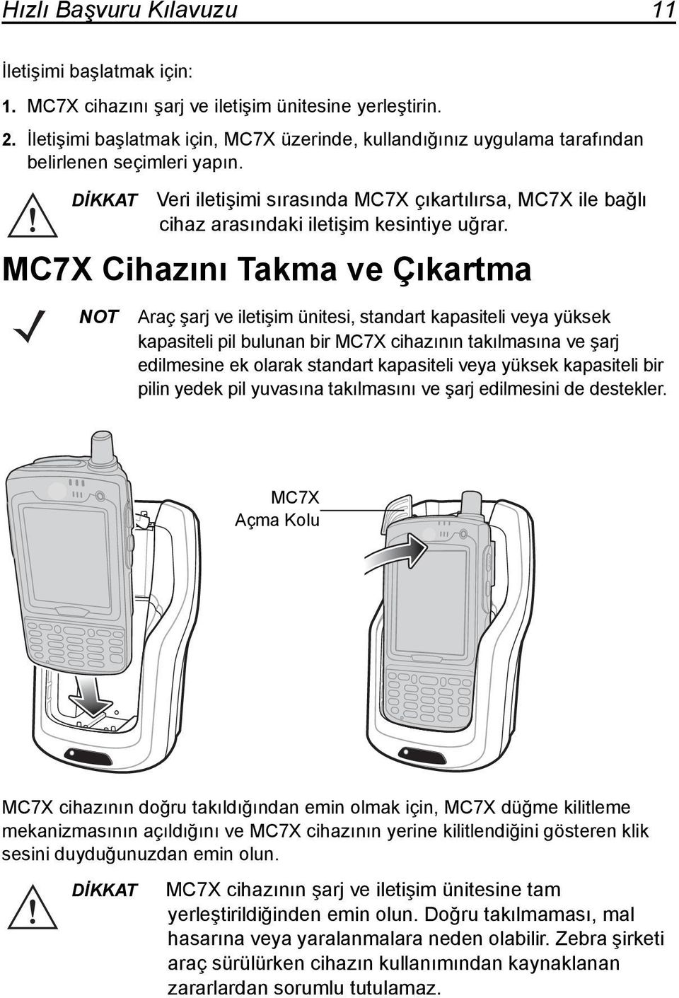 DİKKAT Veri iletişimi sırasında MC7X çıkartılırsa, MC7X ile bağlı cihaz arasındaki iletişim kesintiye uğrar.