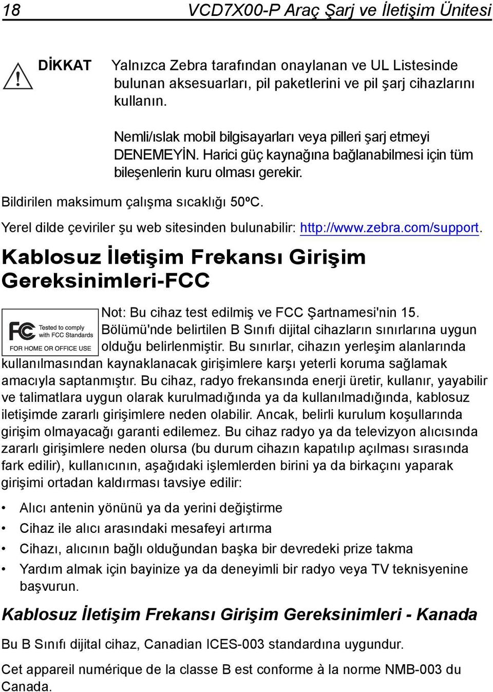 Yerel dilde çeviriler şu web sitesinden bulunabilir: http://www.zebra.com/support. Kablosuz İletişim Frekansı Girişim Gereksinimleri-FCC Not: Bu cihaz test edilmiş ve FCC Şartnamesi'nin 15.