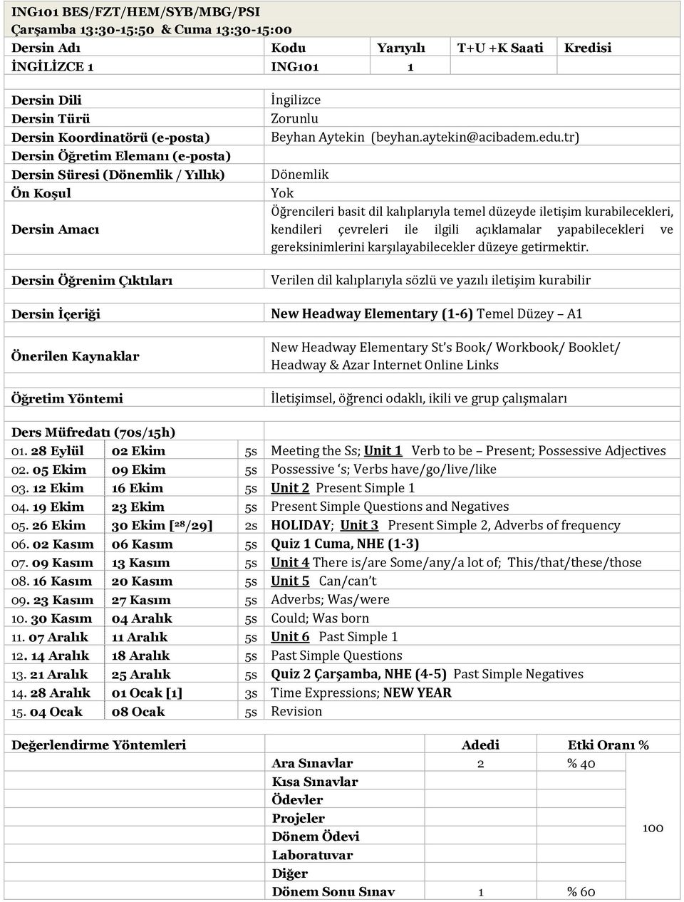 New Headway Elementary (1-6) Temel Düzey A1 New Headway Elementary St s Book/ Workbook/ Booklet/ Headway & Azar Internet Ders Müfredatı (70s/15h) 01.