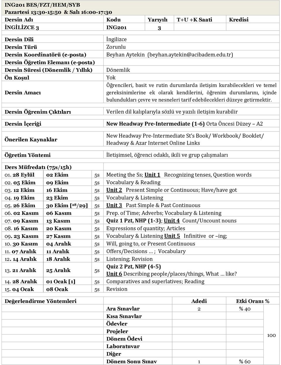 New Headway Pre-Intermediate (1-6) Orta Öncesi Düzey A2 New Headway Pre-Intermediate St s Book/ Workbook/ Booklet/ Headway & Azar Internet Ders Müfredatı (75s/15h) 01.