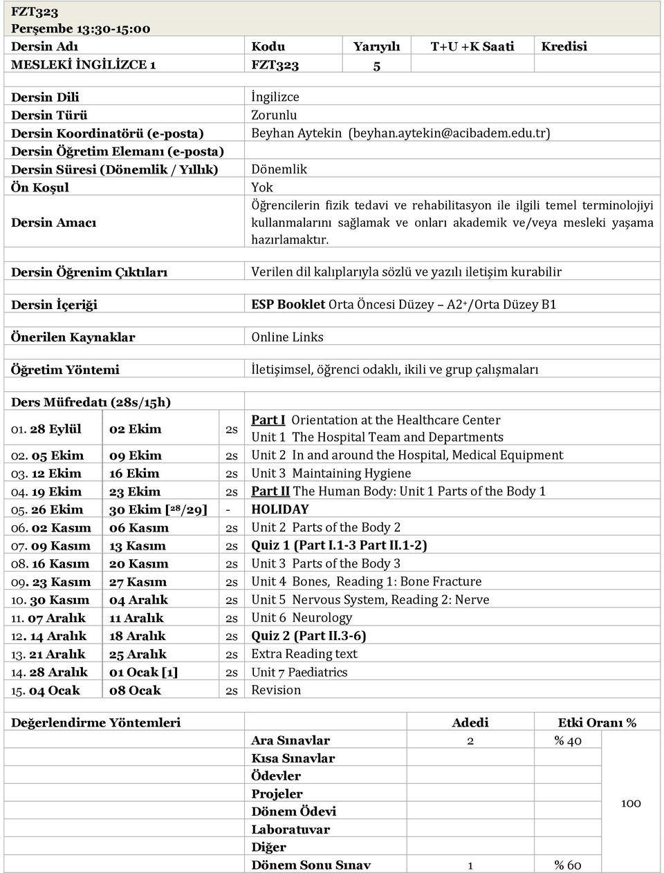 28 Eylül 02 Ekim 2s Part I Orientation at the Healthcare Center Unit 1 The Hospital Team and Departments 02. 05 Ekim 09 Ekim 2s Unit 2 In and around the Hospital, Medical Equipment 03.