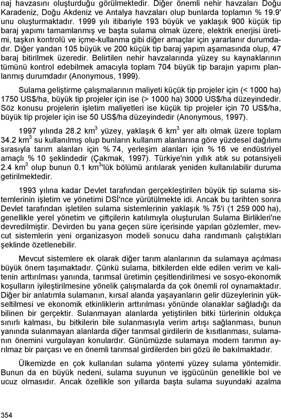 yararlanır durumdadır. Diğer yandan 105 büyük ve 200 küçük tip baraj yapım aşamasında olup, 47 baraj bitirilmek üzeredir.