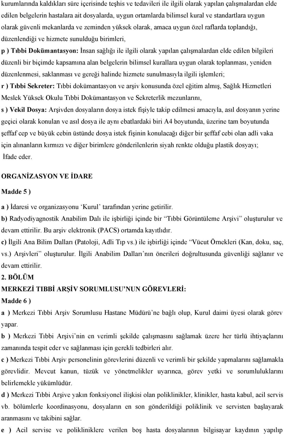 yapılan çalışmalardan elde edilen bilgileri düzenli bir biçimde kapsamına alan belgelerin bilimsel kurallara uygun olarak toplanması, yeniden düzenlenmesi, saklanması ve gereği halinde hizmete