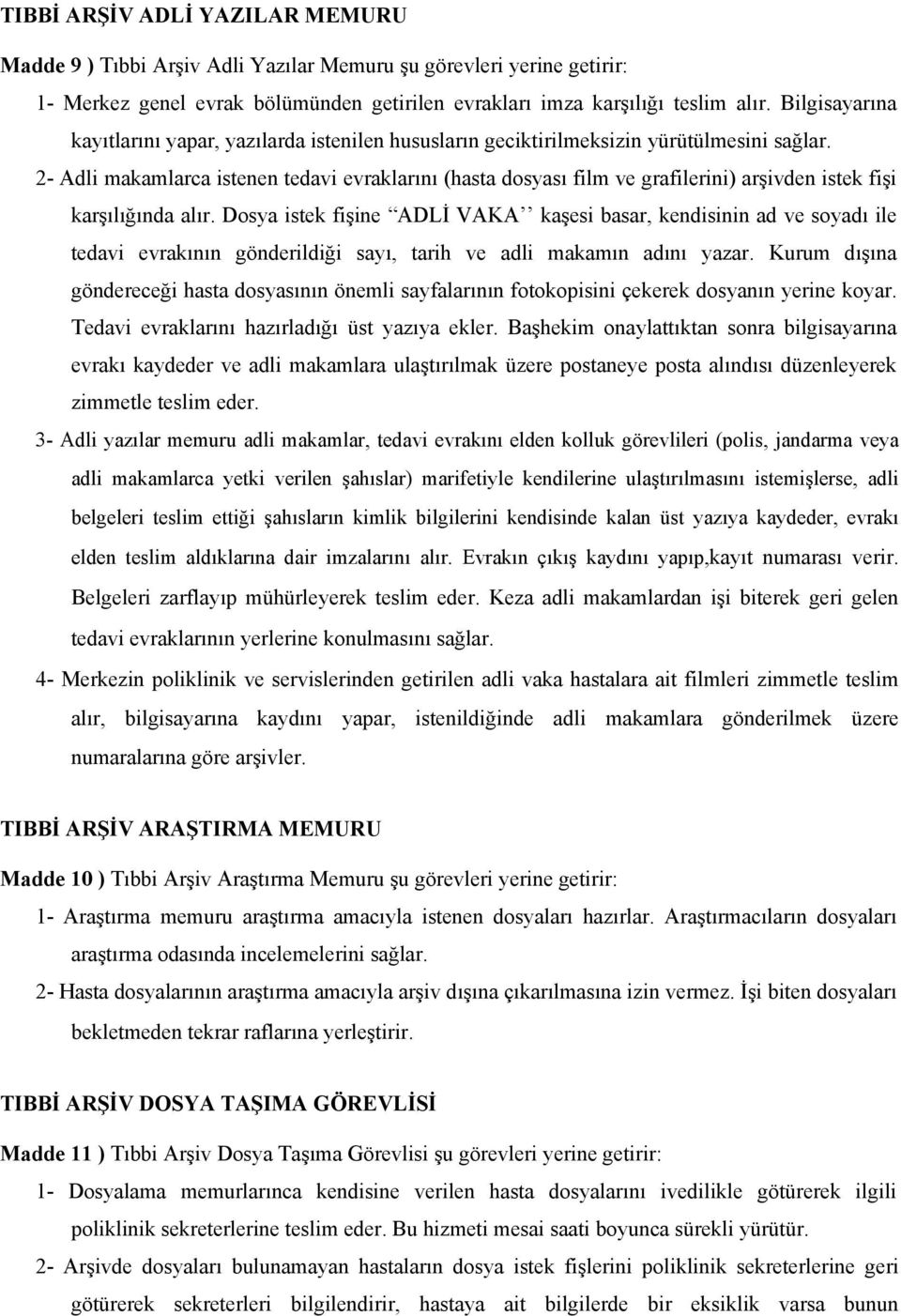 2- Adli makamlarca istenen tedavi evraklarını (hasta dosyası film ve grafilerini) arşivden istek fişi karşılığında alır.