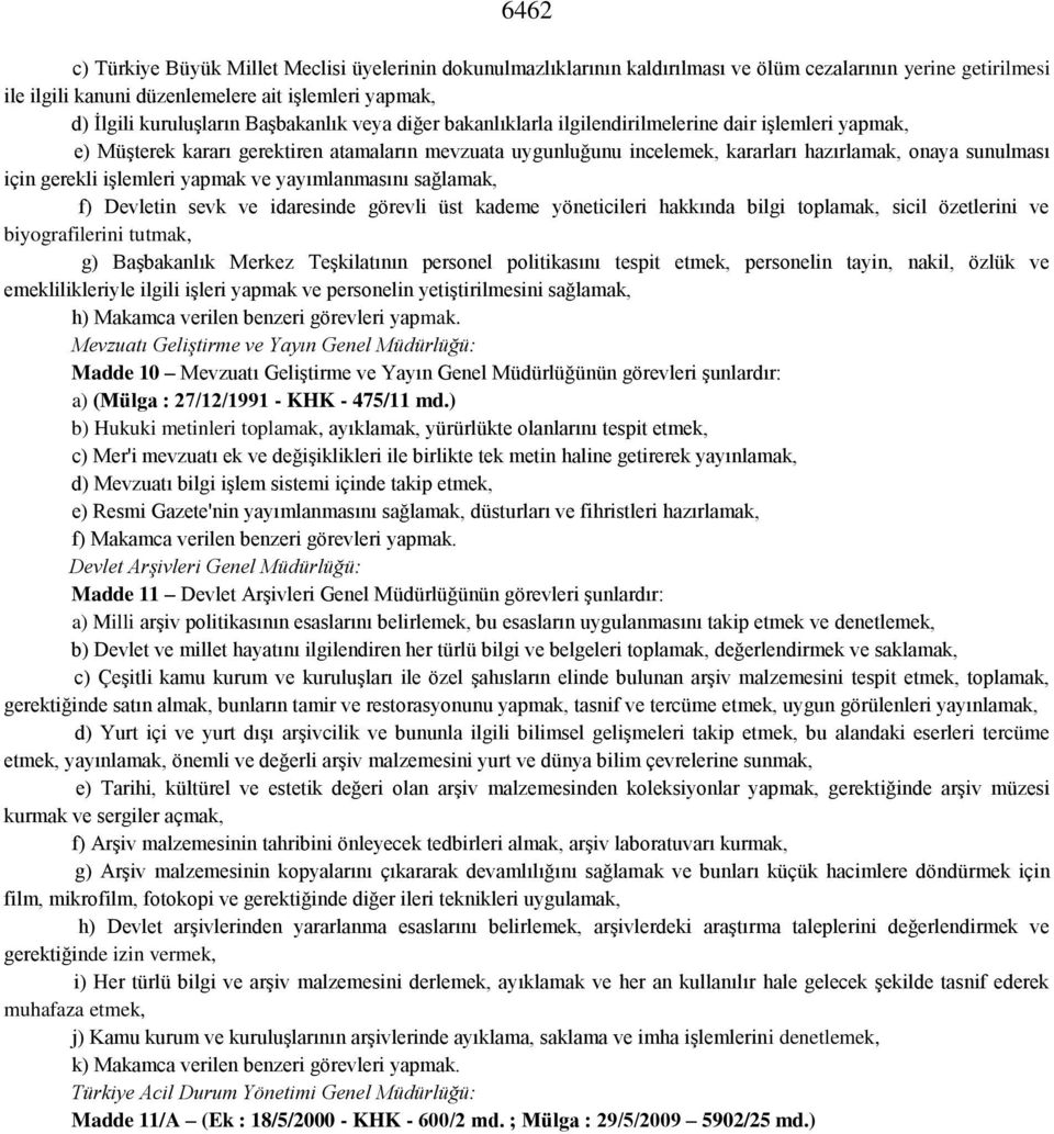 gerekli işlemleri yapmak ve yayımlanmasını sağlamak, f) Devletin sevk ve idaresinde görevli üst kademe yöneticileri hakkında bilgi toplamak, sicil özetlerini ve biyografilerini tutmak, g) Başbakanlık