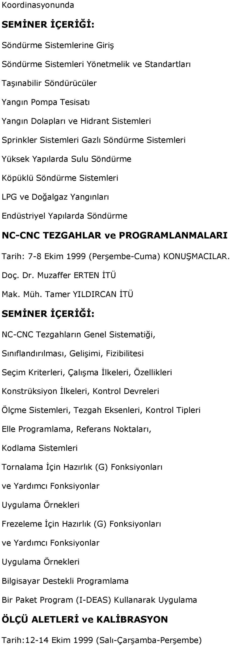 1999 (Perşembe-Cuma) KONUŞMACILAR. Doç. Dr. Muzaffer ERTEN ĐTÜ Mak. Müh.