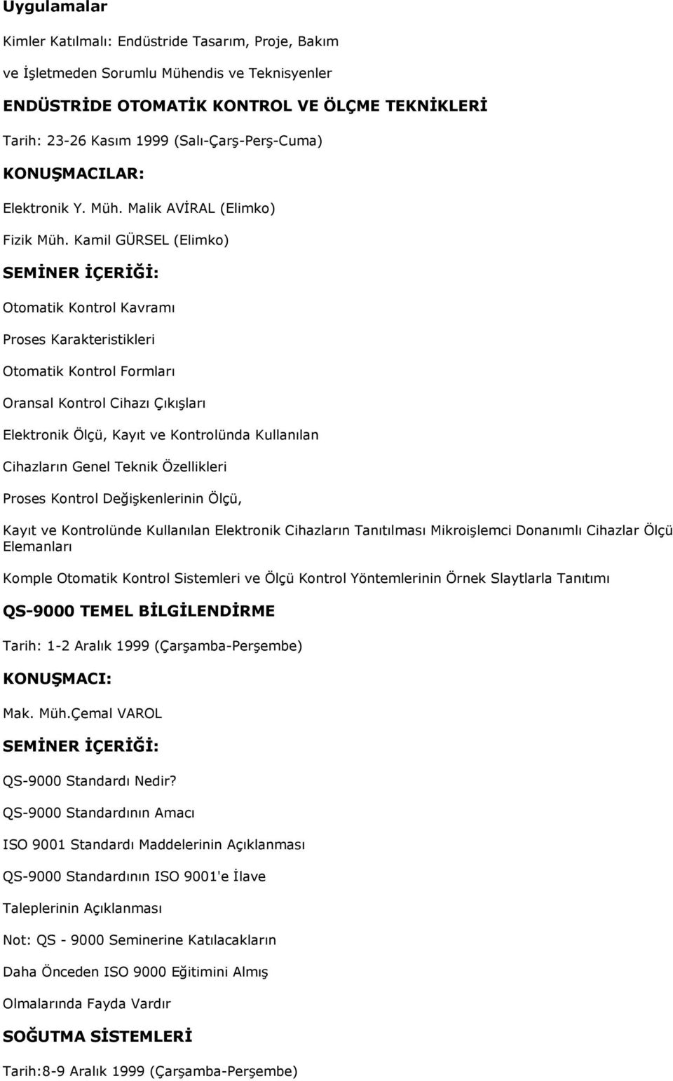 Kamil GÜRSEL (Elimko) Otomatik Kontrol Kavramı Proses Karakteristikleri Otomatik Kontrol Formları Oransal Kontrol Cihazı Çıkışları Elektronik Ölçü, Kayıt ve Kontrolünda Kullanılan Cihazların Genel