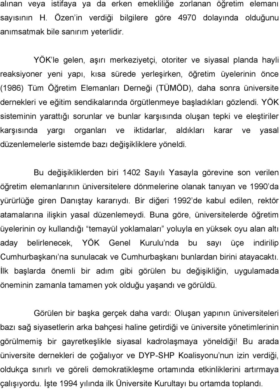 üniversite dernekleri ve eğitim sendikalarında örgütlenmeye başladıkları gözlendi.