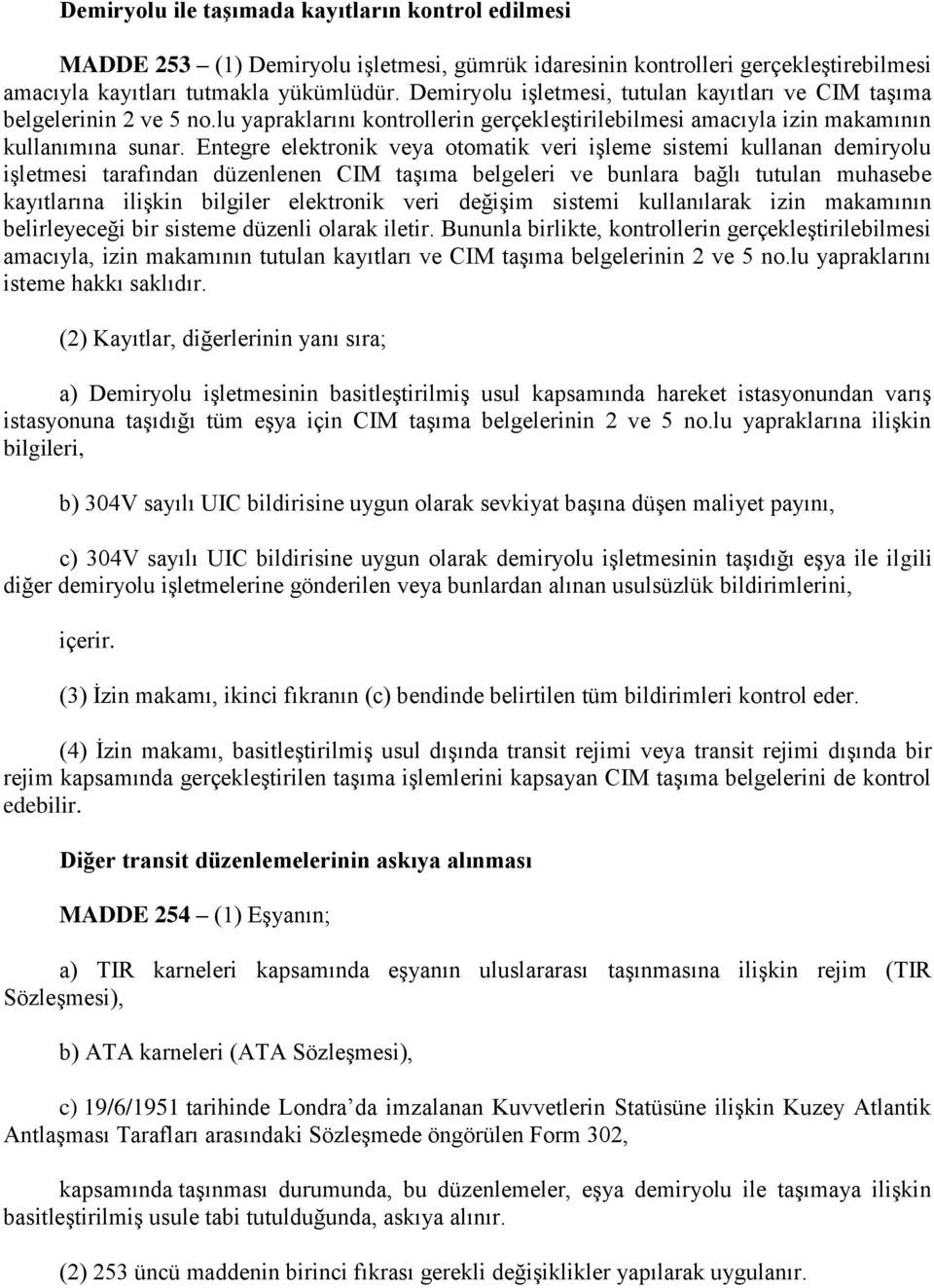 Entegre elektronik veya otomatik veri işleme sistemi kullanan demiryolu işletmesi tarafından düzenlenen CIM taşıma belgeleri ve bunlara bağlı tutulan muhasebe kayıtlarına ilişkin bilgiler elektronik