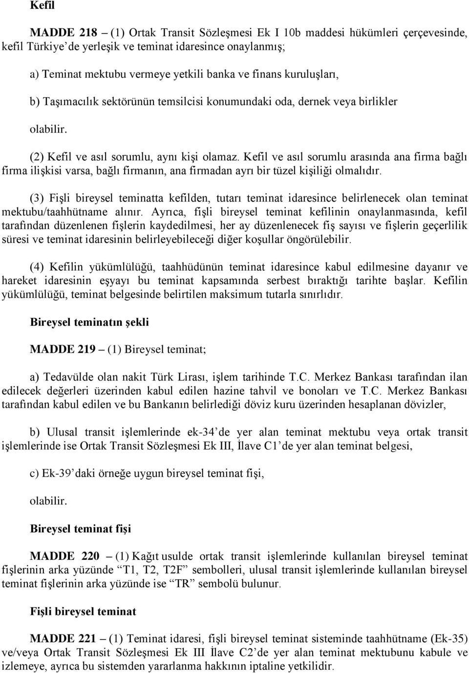 Kefil ve asıl sorumlu arasında ana firma bağlı firma ilişkisi varsa, bağlı firmanın, ana firmadan ayrı bir tüzel kişiliği olmalıdır.