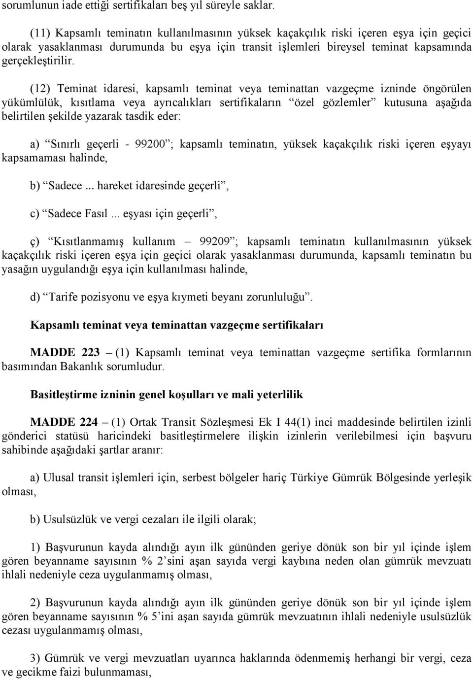 (12) Teminat idaresi, kapsamlı teminat veya teminattan vazgeçme izninde öngörülen yükümlülük, kısıtlama veya ayrıcalıkları sertifikaların özel gözlemler kutusuna aşağıda belirtilen şekilde yazarak