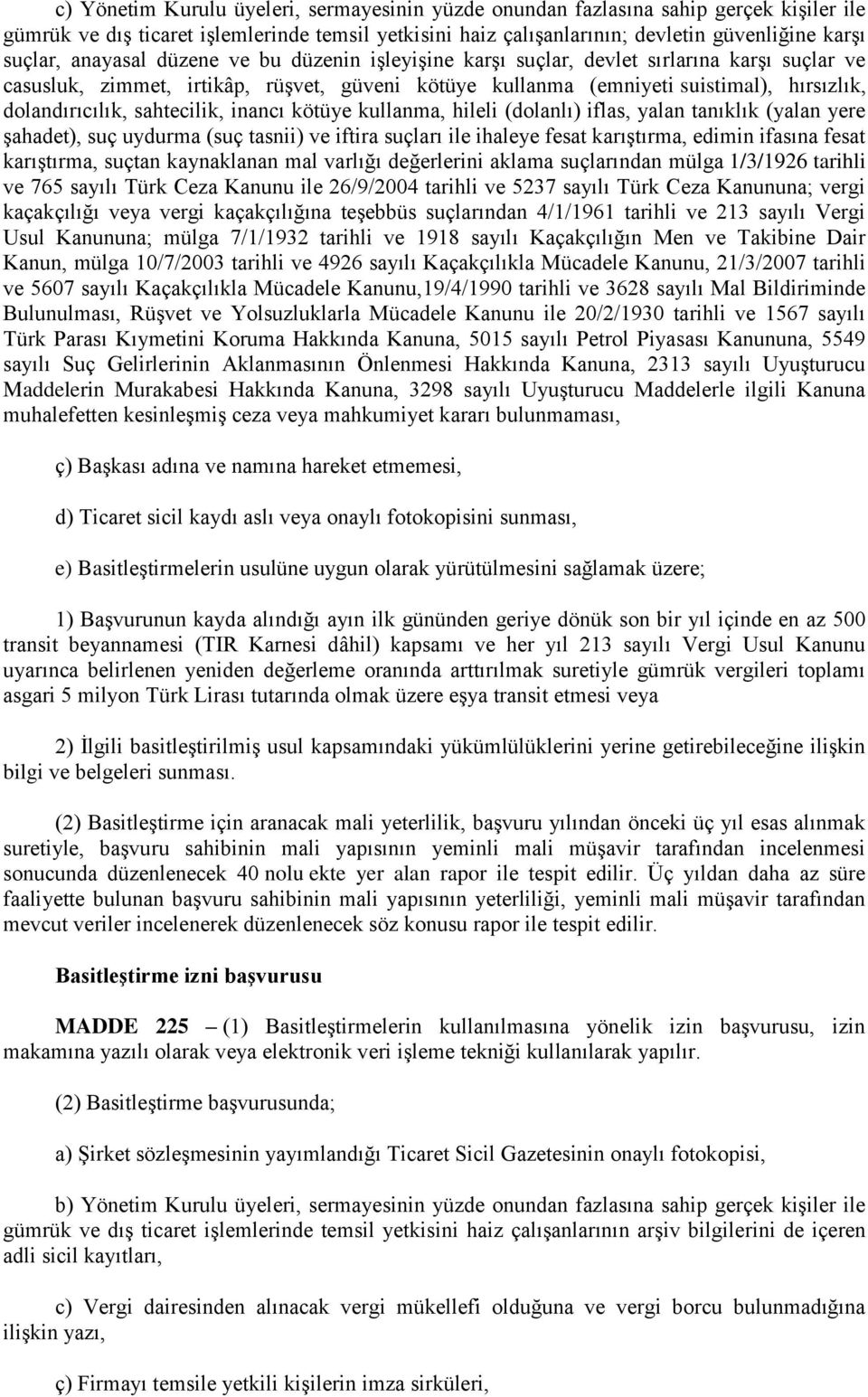 sahtecilik, inancı kötüye kullanma, hileli (dolanlı) iflas, yalan tanıklık (yalan yere şahadet), suç uydurma (suç tasnii) ve iftira suçları ile ihaleye fesat karıştırma, edimin ifasına fesat