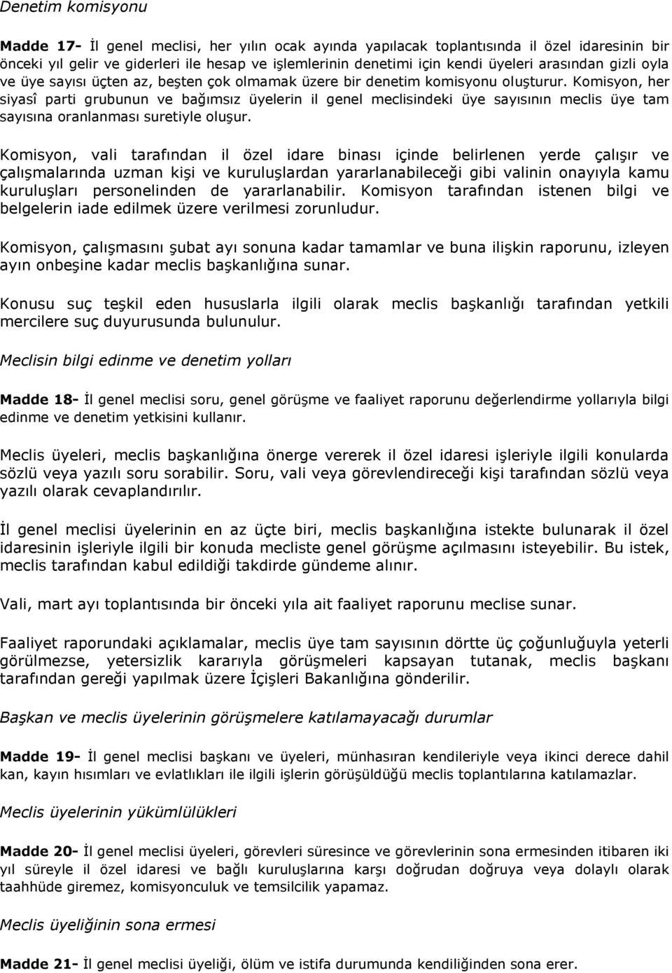 Komisyon, her siyasî parti grubunun ve bağımsız üyelerin il genel meclisindeki üye sayısının meclis üye tam sayısına oranlanması suretiyle oluşur.