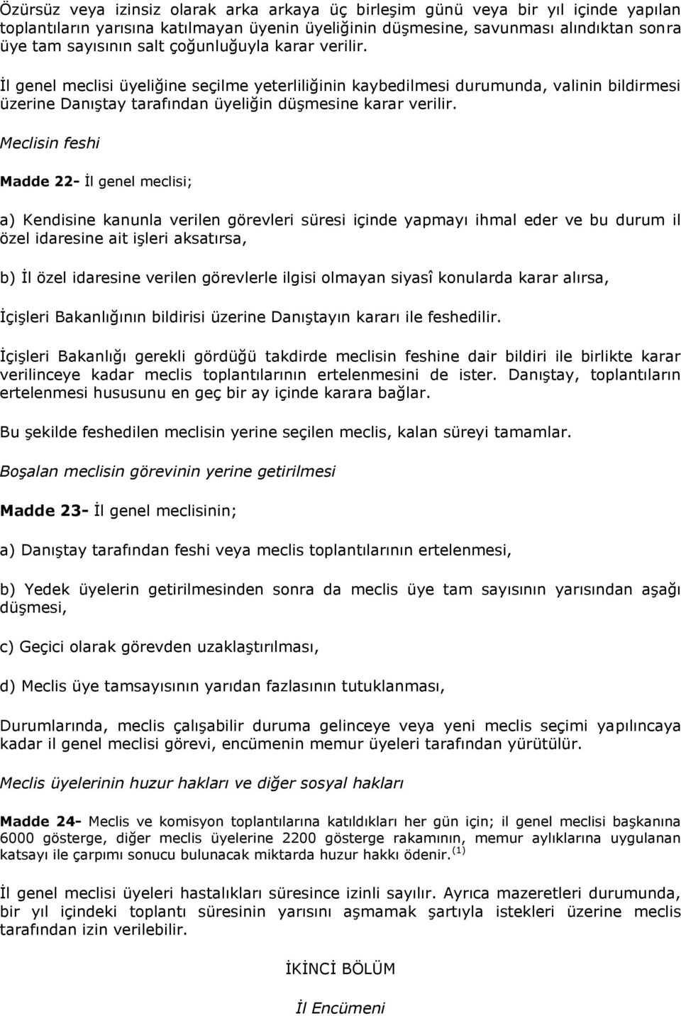 Meclisin feshi Madde 22- İl genel meclisi; a) Kendisine kanunla verilen görevleri süresi içinde yapmayı ihmal eder ve bu durum il özel idaresine ait işleri aksatırsa, b) İl özel idaresine verilen