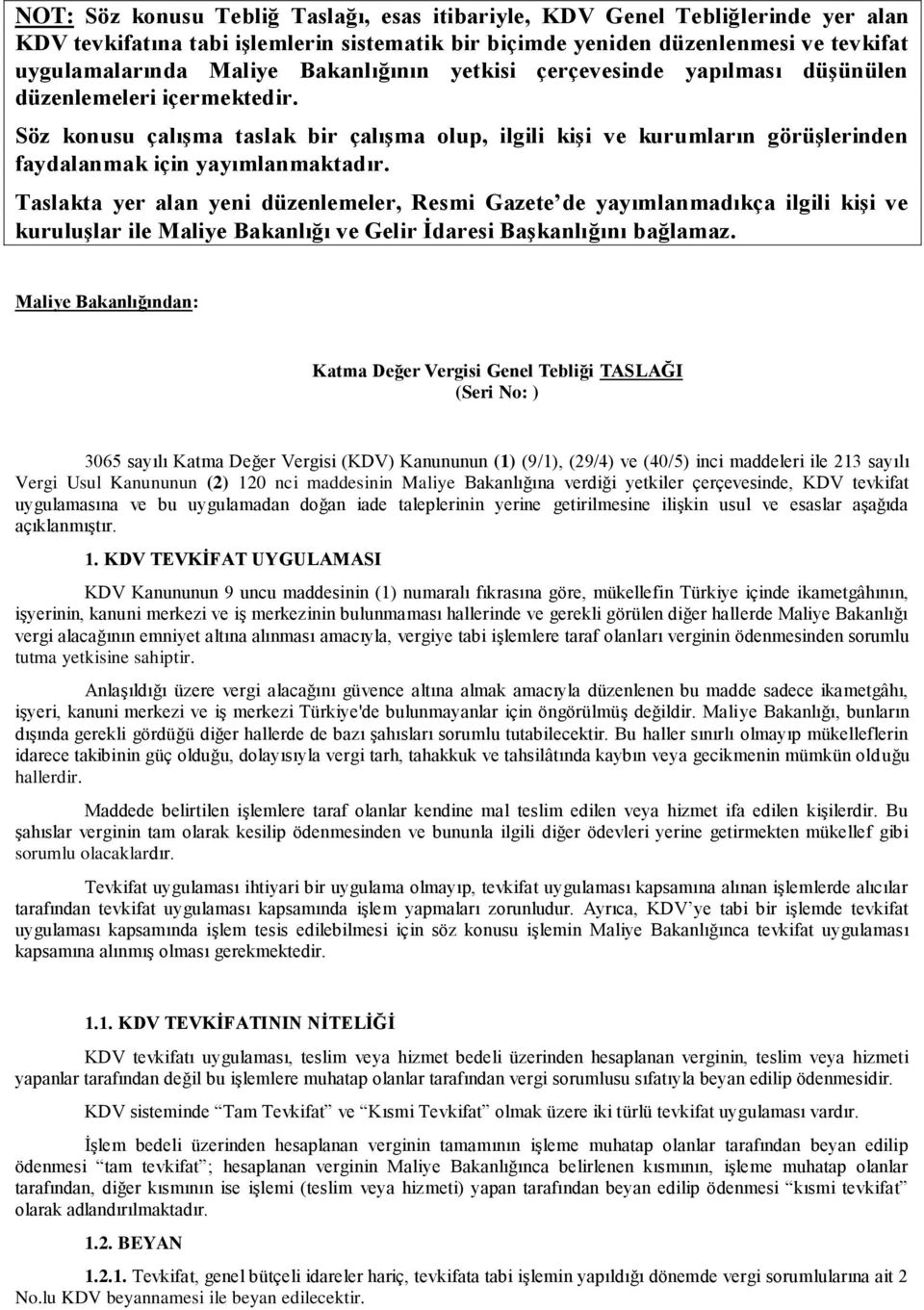 Taslakta yer alan yeni düzenlemeler, Resmi Gazete de yayımlanmadıkça ilgili kiģi ve kuruluģlar ile Maliye Bakanlığı ve Gelir Ġdaresi BaĢkanlığını bağlamaz.