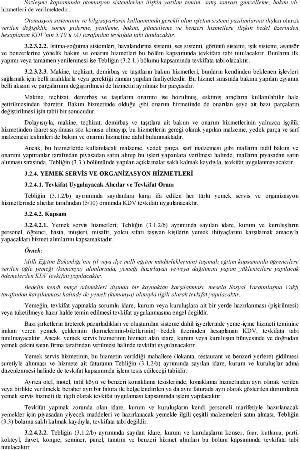 ilişkin bedel üzerinden hesaplanan KDV nin 5/10 u (A) tarafından tevkifata tabi tutulacaktır. 3.2.