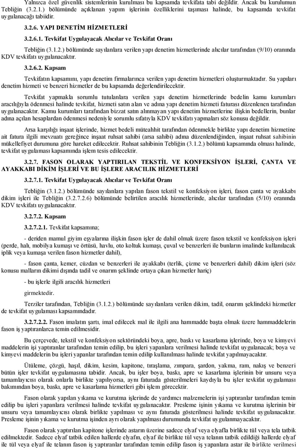 Tevkifat Uygulayacak Alıcılar ve Tevkifat Oranı Tebliğin (3.1.2.) bölümünde sayılanlara verilen yapı denetim hizmetlerinde alıcılar tarafından (9/10) oranında KDV tevkifatı uygulanacaktır. 3.2.6.2. Kapsam Tevkifatın kapsamını, yapı denetim firmalarınca verilen yapı denetim hizmetleri oluşturmaktadır.