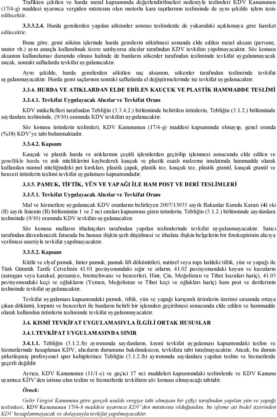 Buna göre, gemi söküm işlerinde hurda gemilerin sökülmesi sonunda elde edilen metal aksam (pervane, motor vb.