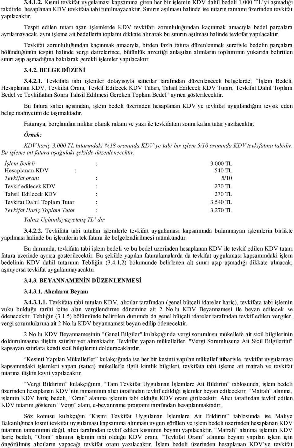 Tespit edilen tutarı aşan işlemlerde KDV tevkifatı zorunluluğundan kaçınmak amacıyla bedel parçalara ayrılamayacak, aynı işleme ait bedellerin toplamı dikkate alınarak bu sınırın aşılması halinde