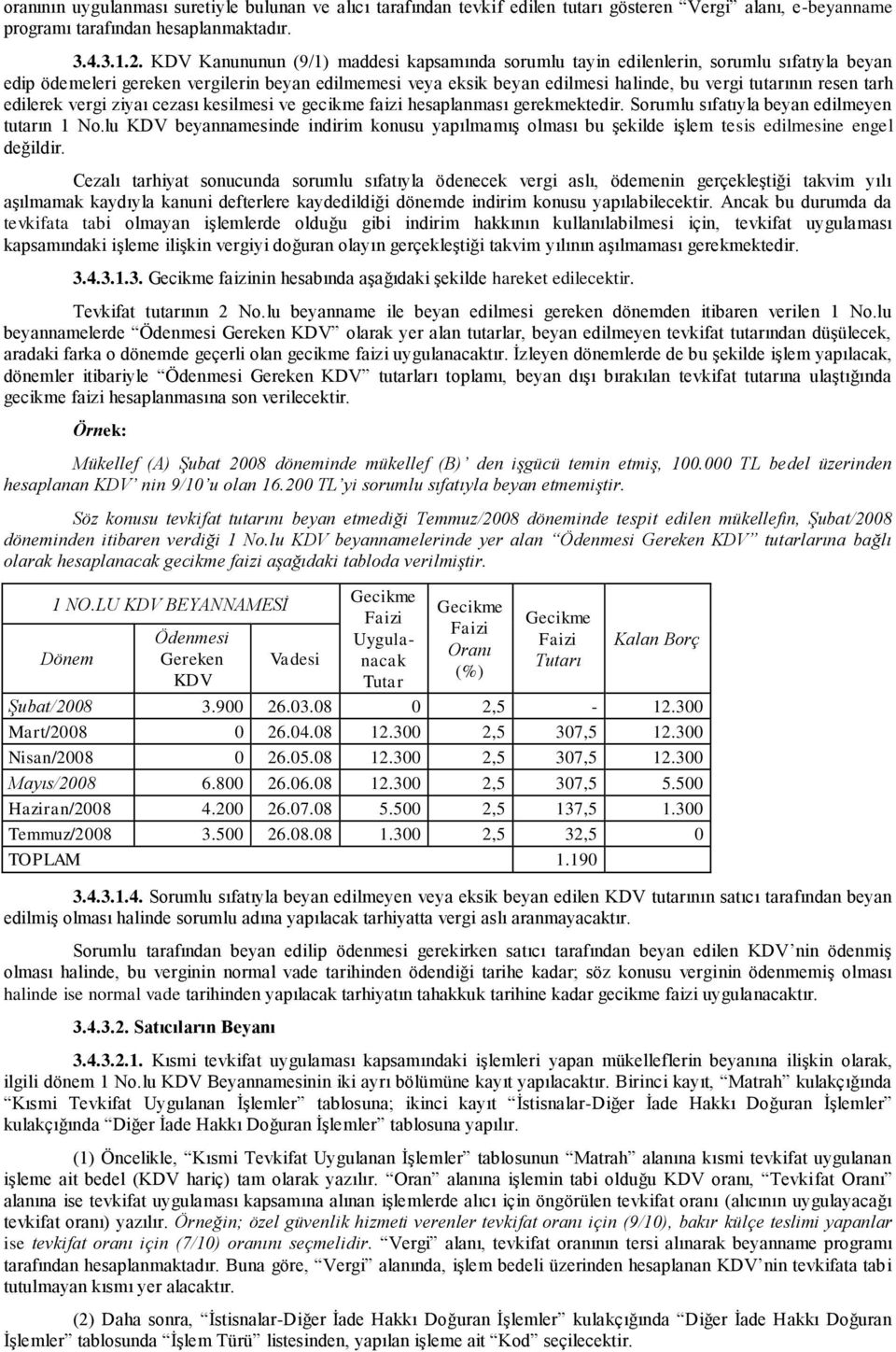 resen tarh edilerek vergi ziyaı cezası kesilmesi ve gecikme faizi hesaplanması gerekmektedir. Sorumlu sıfatıyla beyan edilmeyen tutarın 1 No.