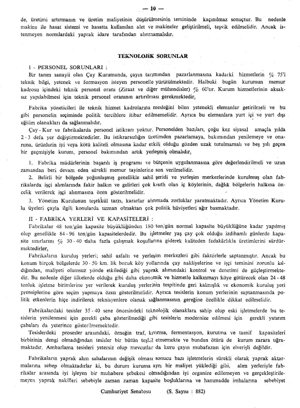 Ancak is^ tenmeyen normlardaki yaprak idare tarafından alınmamalıdır, TEKNOLOJİK SORUNLAR I - PERSONEL SORUNLARI ; Bir tarım sanayii olan Çay Kurumunda, çayın tarımından pazarlanmasma kadarki