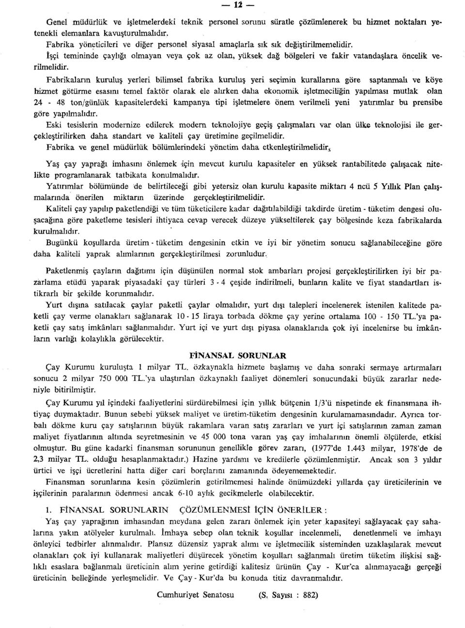 Fabrikaların kuruluş yerleri bilimsel fabrika kuruluş yeri seçimin kurallarına göre saptanmak ve köye hizmet götürme esasım temel faktör olarak ele alırken daha ekonomik işletmeciliğin yapılması