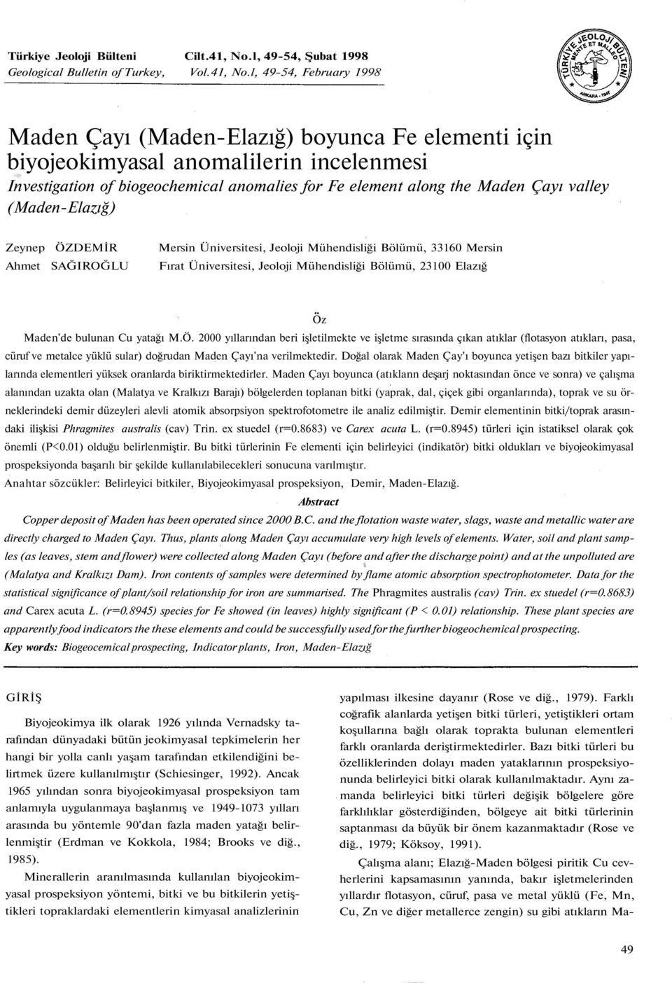 l, 49-54, February 1998 Maden Çayı (Maden-Elazığ) boyunca Fe elementi için biyojeokimyasal anomalilerin incelenmesi Investigation of biogeochemical anomalies for Fe element along the Maden Çayı