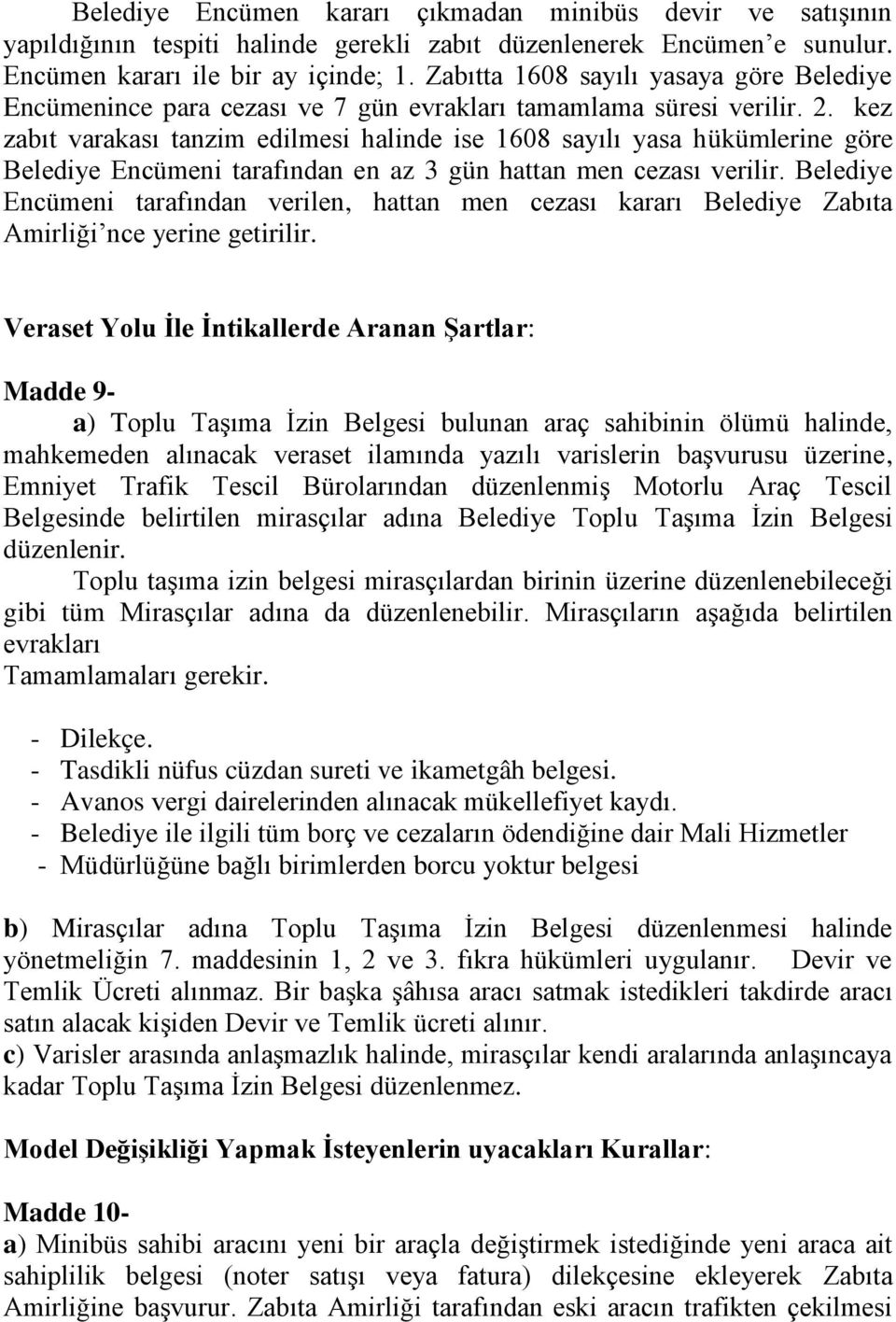 kez zabıt varakası tanzim edilmesi halinde ise 1608 sayılı yasa hükümlerine göre Belediye Encümeni tarafından en az 3 gün hattan men cezası verilir.