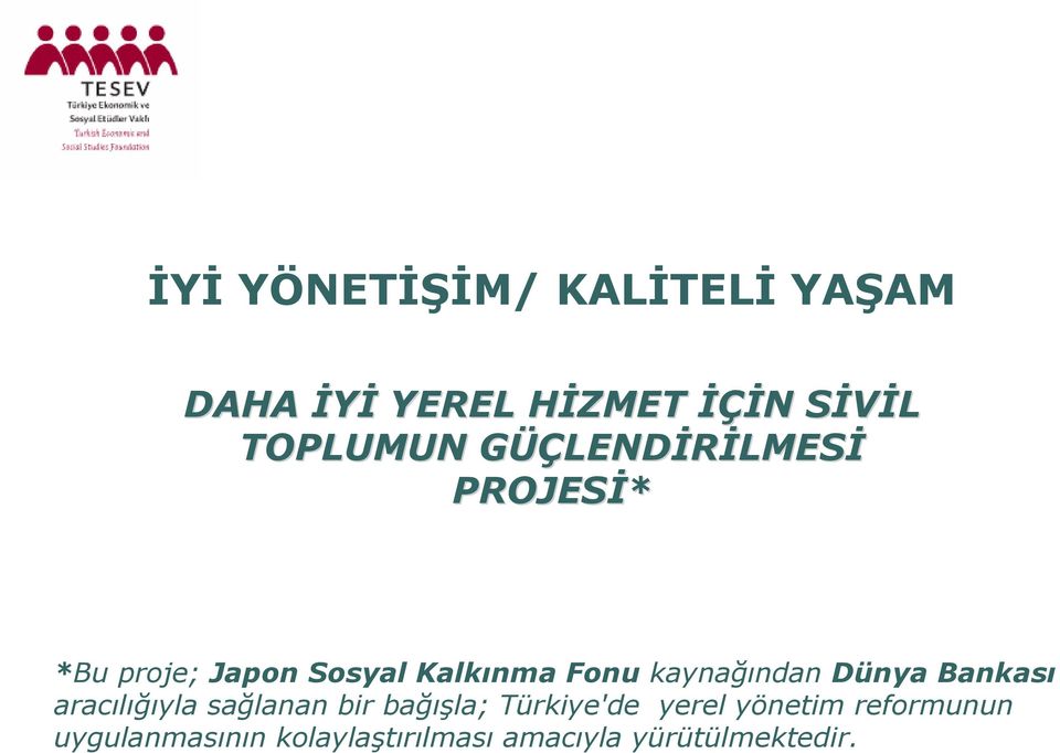 Fonu kaynağından Dünya Bankası aracılığıyla sağlanan bir bağışla;